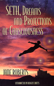 Seth and Dreams and Projections of Consciousness (Textbook Discount)
