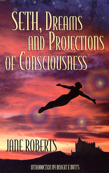 Seth, Dreams and Projections of Consciousness