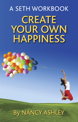 A Seth Workbook: Create Your Own Happiness<br> (New Release) by Nancy Ashley