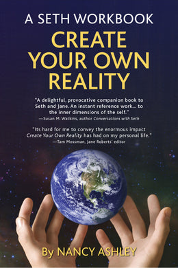 A Seth Workbook: Create Your Own Reality <br> (New Release) by Nancy Ashley