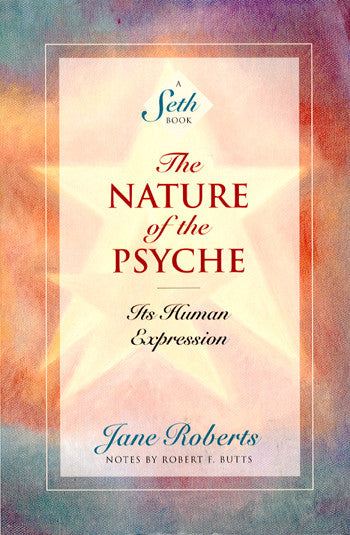 The Nature of the Psyche: It's Human Expression: A Seth Book