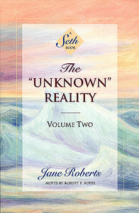 The Unknown Reality: A Seth Book (Volume two)