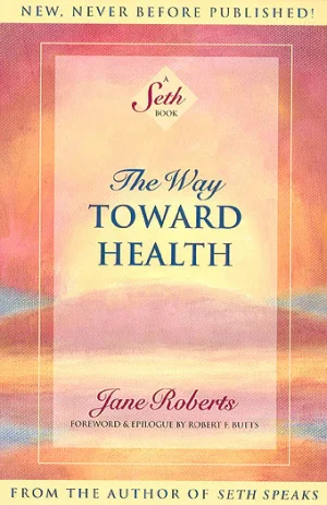 The Way Toward Health: A Seth Book